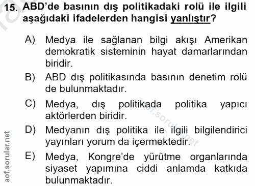 15. soru: ABD'de basının dış politikadaki rolü ile ilgili aşağıdaki ifadelerden hangisi yanlıştır? A) Medya ile sağlanan bilgi…