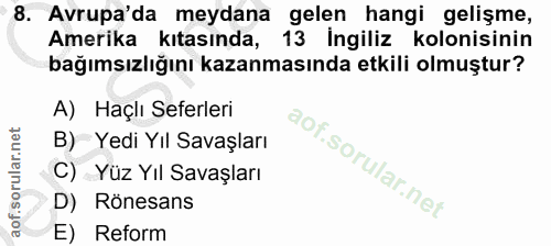 8. soru: Avrupa'da meydana gelen hangi gelişme, Amerika kıtasında, 13 İngiliz kolonisinin bağımsızlığını kazanmasında etkili o…