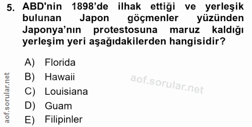 5. soru: ABD'nin 1898'de ilhak ettiği ve yerleşik bulunan Japon göçmenler yüzünden Japonya'nın protestosuna maruz kaldığı yerl…