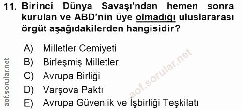11. soru: Birinci Dünya Savaşı'ndan hemen sonra kurulan ve ABD'nin üye olmadığı uluslararası örgüt aşağıdakilerden hangisidir?…