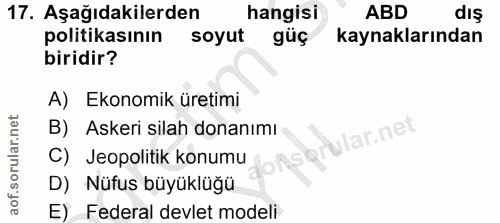 17. soru: Aşağıdakilerden hangisi ABD dış politikasının soyut gũç kaynaklarından biridir? A) Ekonomik üretimi B) Askeri silah d…