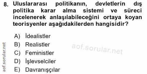 8. soru: Uluslararası politikanın, devletlerin dış politika karar alma sistemi ve süreci incelenerek anlaşılabileceğini ortaya…
