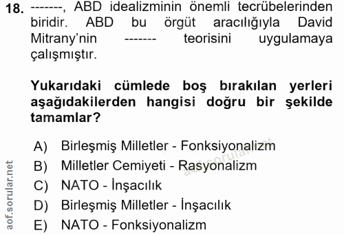 18. soru: ----, ABD idealiminin önemli tecrübelerinden biridir. ABD bu örgüt aracılığıyla David Mitrany'nin teorisini uygulamay…