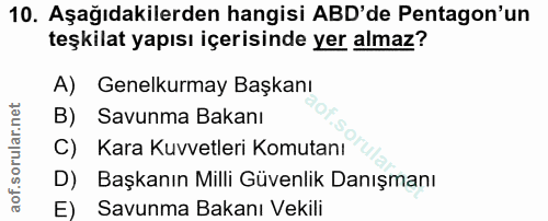 10. soru: Aşağıdakilerden hangisi ABD'de Pentagon'un teşkilat yapısı içerisinde yer almaz? A) Genelkurmay Başkanı B) Savunma Ba…