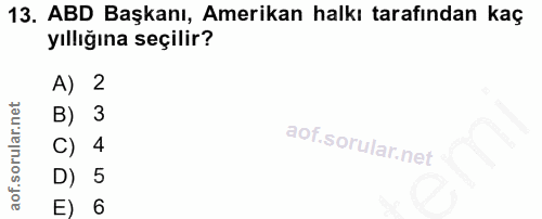 13. soru: ABD Başkanı, Amerikan halkı tarafından kaç yıllığına seçilir? A) 2 B) 3 C) 4 D) 5 E) 6