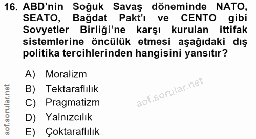 16. soru: ABD'nin Soğuk Savaş döneminde NATO, SEATO, Bağdat Pakt'ı ve CENTO gibi Sovyetler Birliği'ne karşı kurulan ittifak sis…