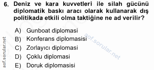 6. soru: Deniz ve kara kuvvetleri ile silah gücünü diplomatik baskı aracı olarak kullanarak dış politikada etkili olma taktiği…