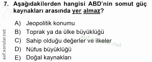 7. soru: Aşağıdakilerden hangisi ABD'nin somut güç kaynakları arasında yer almaz? A) Jeopolitik konumu B) Toprak ya da ülke bü…