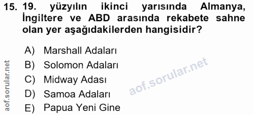 15. soru: 19. yüzyılın ikinci yarısında Almanya, İngiltere ve ABD arasında rekabete sahne olan yer aşağıdakilerden hangisidir?…