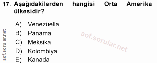 17. soru: Aşağıdakilerden hangisi Orta Amerika ülkesidir? A) Venezüella B) Panama C) Meksika D) Kolombiya E) Kanada