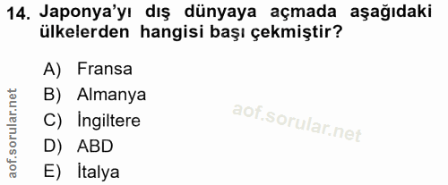 14. soru: Japonya'yı dış dünyaya açmada aşağıdaki ülkelerden hangisi başı çekmiştir? A) Fransa B) Almanya C) Ingiltere D) ABD E…