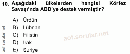10. soru: Aşağıdaki ülkelerden hangisi Körfez Savaşı'nda ABD'ye destek vermiştir? A) Ürdün B) Lübnan C) Filistin D) Irak E) Suriye