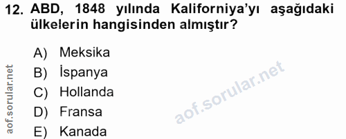 12. soru: ABD, 1848 yılında Kaliforniya'yı aşağıdaki ülkelerin hangisinden almıştır? A) Meksika B) İspanya C) Hollanda D) Frans…