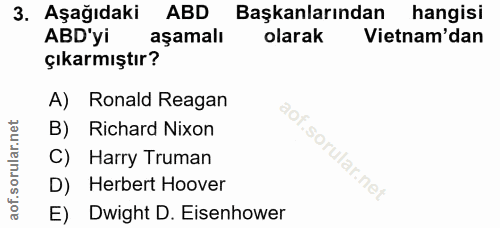 3. soru: Aşağıdaki ABD Başkanlarından hangisi ABD'yi aşamalı olarak Vietnam'dan çıkarmıştır? A) Ronald Reagan B) Richard Nixon…