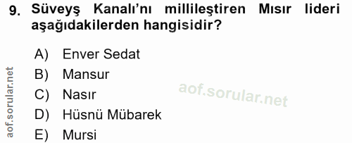 9. soru: Süveyş Kanalı'nı millileştiren Mısır lideri aşağıdakilerden hangisidir? A) Enver Sedat B) Mansur C) Nasır D) Hüsnü Mü…