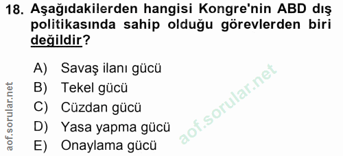 18. soru: Aşağıdakilerden hangisi Kongre'nin ABD dış politikasında sahip olduğu görevlerden biri değildir? A) Savaş ilanı gücü…