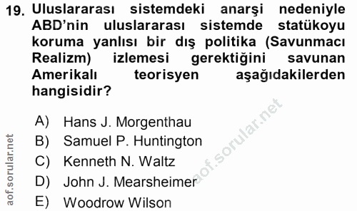 19. soru: Uluslararası sistemdeki anarşi nedeniyle ABD'nin uluslararası sistemde statükoyu koruma yanlısı bir dış politika (Sav…