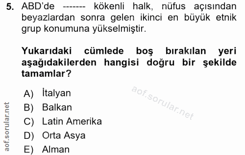 5. soru: ABD'de -- kökenli halk, nüfus açısından beyazlardan sonra gelen ikinci en büyük etnik grup konumuna yükselmiştir. Yuk…