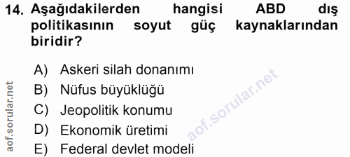 14. soru: Aşağıdakilerden hangisi ABD dış politikasının soyut güç kaynaklarından biridir? A) Askeri silah donanımı B) Nüfus büy…