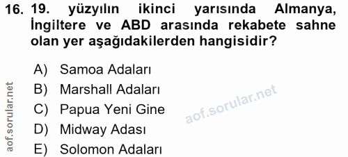 16. soru: 19. yüzyılın ikinci yarısında Almanya, Ingiltere ve ABD arasında rekabete sahne olan yer aşağıdakilerden hangisidir?…