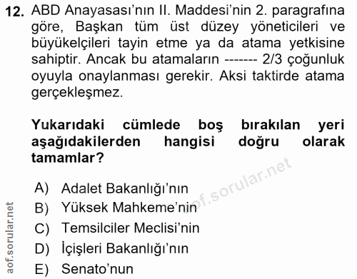 12. soru: ABD Anayasası'nın II. Maddesi'nin 2. paragrafina göre, Başkan tüm üst düzey yöneticileri ve büyükelçileri tayin etme…