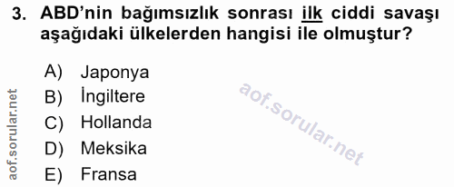 3. soru: ABD'nin bağımsızlık sonrası ilk ciddi savaşı aşağıdaki ülkelerden hangisi ile olmuştur? A) Japonya B) Ingiltere Holla…