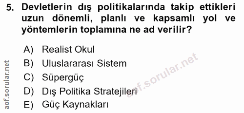 5. soru: Devletlerin dış politikalarında takip ettikleri uzun dönemli, planlı ve kapsamlı yol ve yöntemlerin toplamına ne ad v…