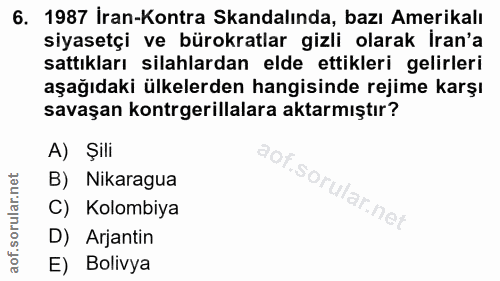 6. soru: 1987 İran-Kontra Skandalında, bazı Amerikalı siyasetçi ve bürokratlar gizli olarak İran'a sattıkları silahlardan elde…