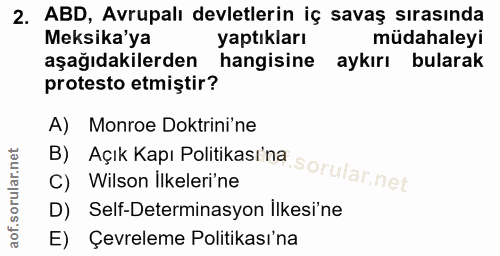 2. soru: ABD, Avrupalı devletlerin iç savaş sırasında Meksika'ya yaptıkları müdahaleyi aşağıdakilerden hangisine aykırı bulara…