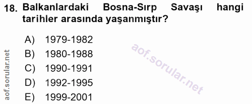 18. soru: Balkanlardaki Bosna-Sırp Savaşı hangi tarihler arasında yaşanmıştır? 1979-1982 B) 1980-1988 C) 1990-1991 D) 1992-1995…