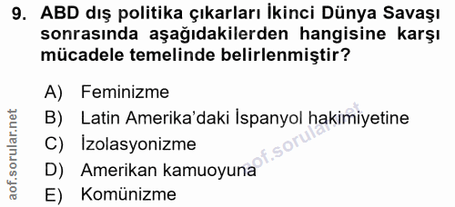 9. soru: ABD dış politika çıkarları Ikinci Dünya Savaşı sonrasında aşağıdakilerden hangisine karşı mücadele temelinde belirlen…