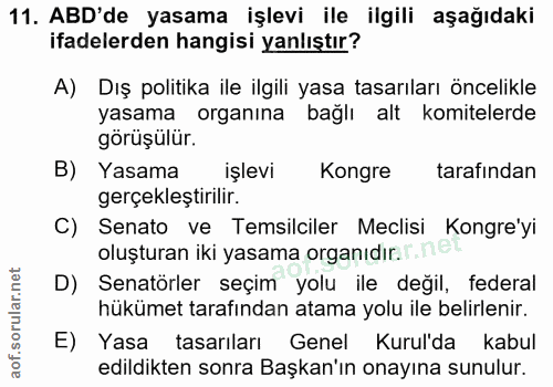 11. soru: ABD'de yasama işlevi ile ilgili aşağıdaki ifadelerden hangisi yanlıştır? A) Dış politika ile ilgili yasa tasarıları ö…