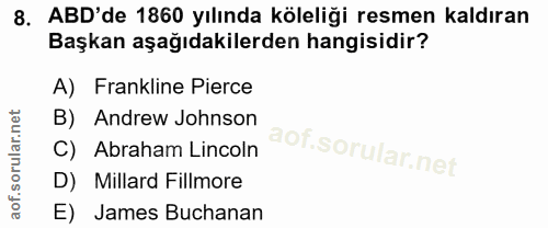 8. soru: ABD'de 1860 yılında köleliği resmen kaldıran Başkan aşağıdakilerden hangisidir? A) Frankline Pierce B) Andrew Johnson…