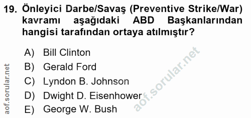 19. soru: Önleyici Darbe/Savaş (Preventive Strike/War) kavramı aşağıdaki … ABD Başkanlarından hangisi tarafından ortaya atılmış…