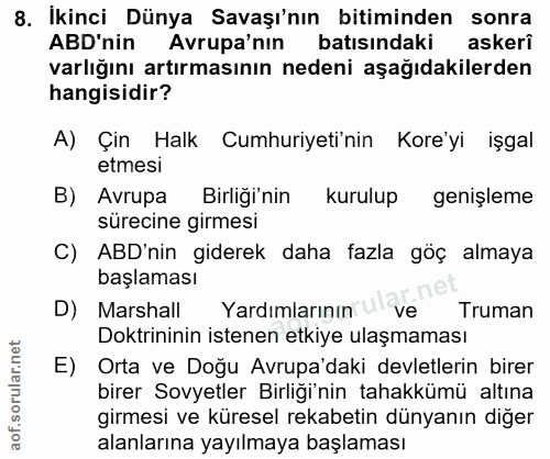 8. soru: İkinci Dünya Savaşı'nın bitiminden sonra ABD'nin Avrupa'nin batısındaki askeri varlığını artırmasının nedeni aşağıdak…