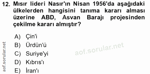 12. soru: Mısır lideri Nasır'ın Nisan 1956'da aşağıdaki ülkelerden hangisini tanıma kararı alması üzerine ABD, Asvan Barajı pro…