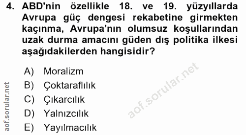4. soru: ABD'nin özellikle 18. ve 19. yüzyıllarda Avrupa güç dengesi rekabetine girmekten kaçınma, Avrupa'nın olumsuz koşullar…
