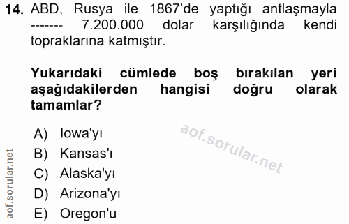 14. soru: ABD, Rusya ile 1867 de yaptığı antlaşmayla 7.200.000 dolar karşılığında kendi topraklarına katmıştır. Yukarıdaki cüml…