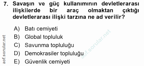 7. soru: Savaşın ve güç kullanımının devletlerarası ilişkilerde bir araç olmaktan çıktığı devletlerarası ilişki tarzına ne ad…