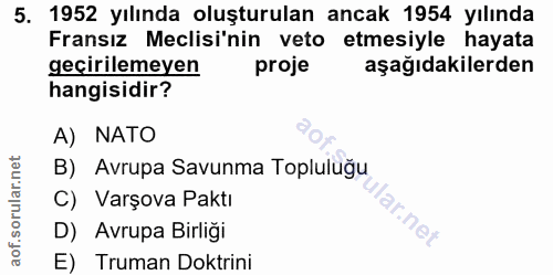5. soru: 1952 yılında oluşturulan ancak 1954 yılında Fransız Meclisi'nin veto etmesiyle hayata geçirilemeyen proje aşağıdakile…