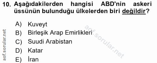 10. soru: Aşağıdakilerden hangisi ABD'nin askeri üssünün bulunduğu ülkelerden biri değildir? A) Kuveyt B) Birleşik Arap Emirlik…