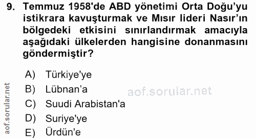9. soru: Temmuz 1958'de ABD yönetimi Orta Doğu'yu istikrara kavuşturmak ve Mısır lideri Nasır'ın bölgedeki etkisini sınırlandı…