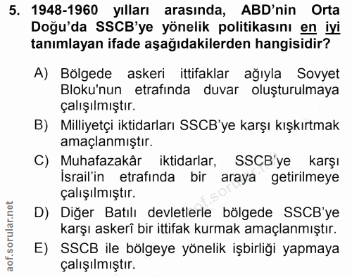 5. soru: 1948-1960 yılları arasında, ABD'nin Orta Doğu'da SSCB'ye yönelik politikasını en iyi tanımlayan ifade aşağıdakilerden…