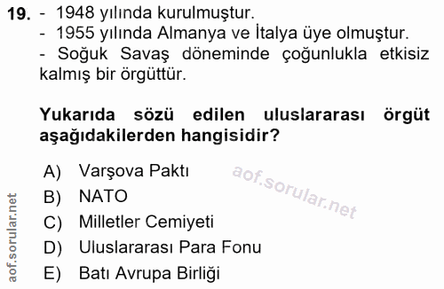 19. soru: - 1948 yılında kurulmuştur. - 1955 yılında Almanya ve İtalya üye olmuştur. - Soğuk Savaş döneminde çoğunlukla etkisiz…