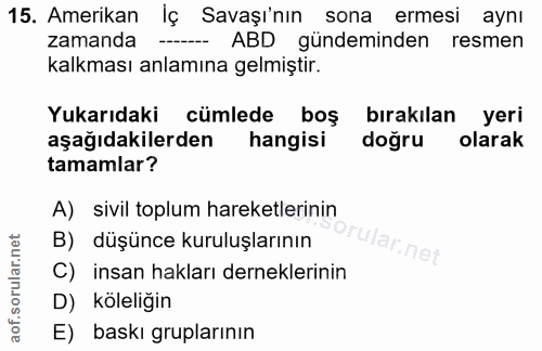 15. soru: Amerikan İç Savaşı'nın sona ermesi aynı zamanda -- ABD gündeminden resmen kalkması anlamına gelmiştir. Yukarıdaki cüm…