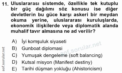 11. soru: Uluslararası sistemde, özellikle tek kutuplu bir güç dağılımı söz konusu ise diğer devletlerin bu güce karşı askeri b…