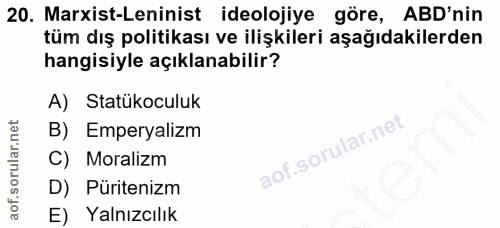 20. soru: Marxist-Leninist ideolojiye göre, ABD'nin tüm dış politikası ve ilişkileri aşağıdakilerden hangisiyle açıklanabilir?…