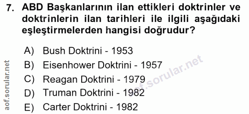 7. soru: ABD Başkanlarının ilan ettikleri doktrinler ve doktrinlerin ilan tarihleri ile ilgili aşağıdaki eşleştirmelerden hang…