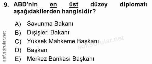 9. soru: ABD'nin en üst düzey diplomatı aşağıdakilerden hangisidir? A) Savunma Bakanı B) Dışişleri Bakanı C) Yüksek Mahkeme Ba…