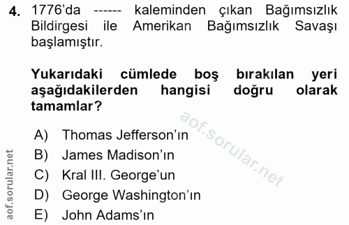 4. soru: 1776'da kaleminden çıkan Bağımsızlık Bildirgesi ile Amerikan Bağımsızlık Savaşı başlamıştır. Yukarıdaki cümlede boş b…